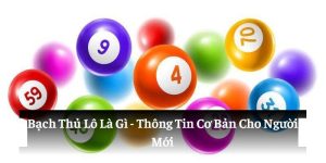 Bạch Thủ Lô Là Gì