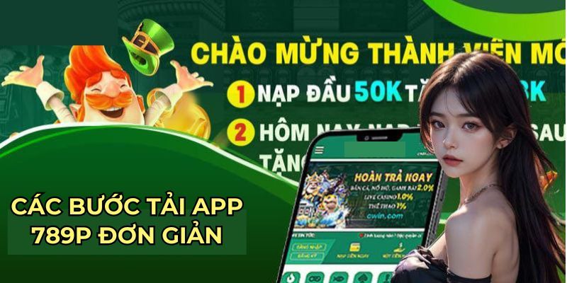 Cách tải app 789P về máy nhanh chóng trên hệ điều hành iOS và Android