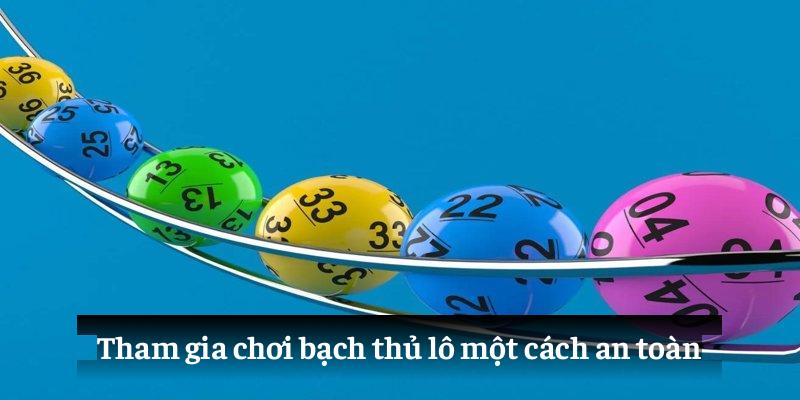 Tham gia chơi bạch thủ lô một cách an toàn